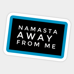 Namaste AWAY from Me (slanted white text) Sticker